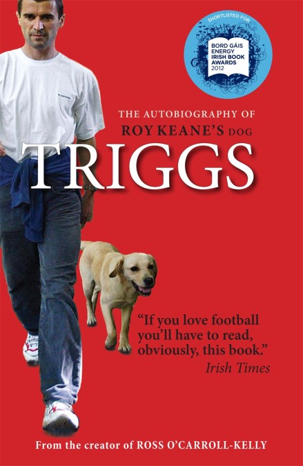 Triggs: The Autobiography of Roy Keane's dog