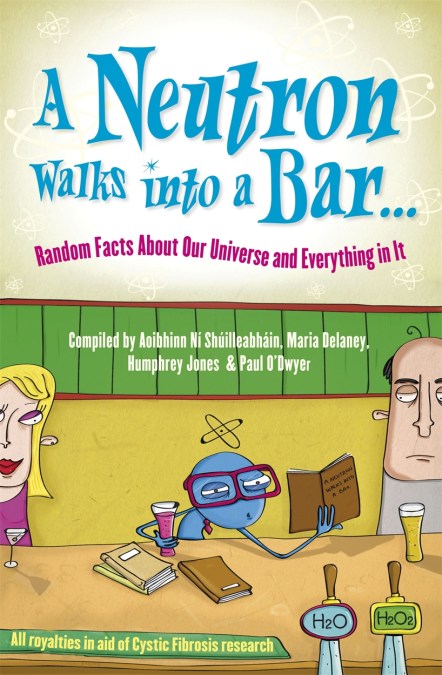 A Neutron Walks Into a Bar... Random Facts about Our Universe and Everything in It