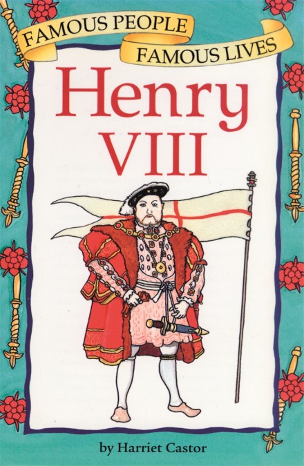 Famous People, Famous Lives: Henry VIII