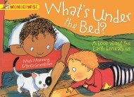 Wonderwise: What's Under The Bed?: a book about the Earth beneath us