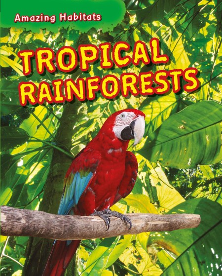 Amazing Habitats: Tropical Rainforests