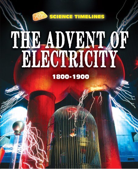 Science Timelines: The Advent of Electricity: 1800–1900