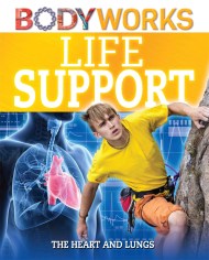 BodyWorks: Life Support: The Heart and Lungs