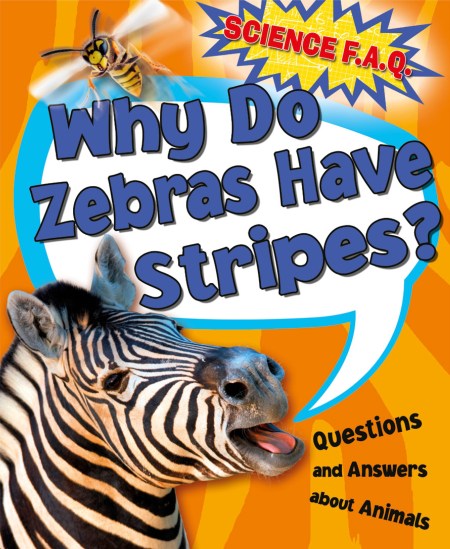 Science FAQs: Why Do Zebras Have Stripes? Questions and Answers About Animals