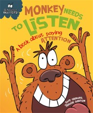 Behaviour Matters: Monkey Needs to Listen - A book about paying attention