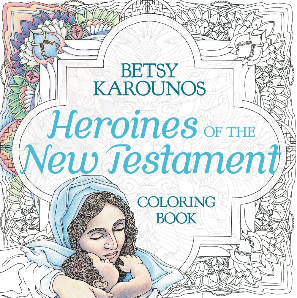 Download Heroines Of The New Testament Coloring Book By Betsy Karounos Hachette Uk