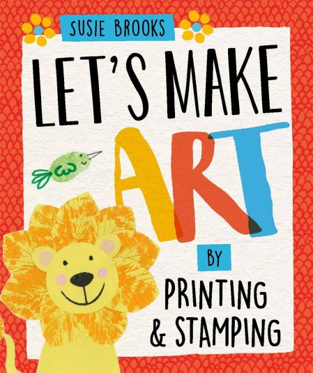 Let's Make Art: By Printing and Stamping