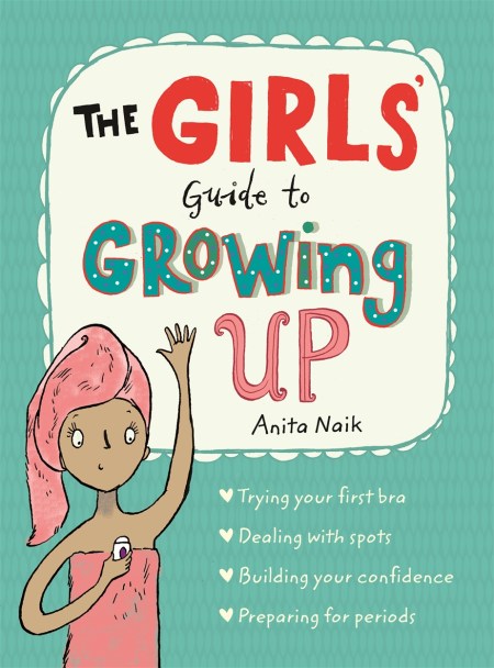 The Girls' Guide to Growing Up: the best-selling puberty guide for girls