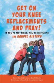 Get on Your Knee Replacements and Pray!