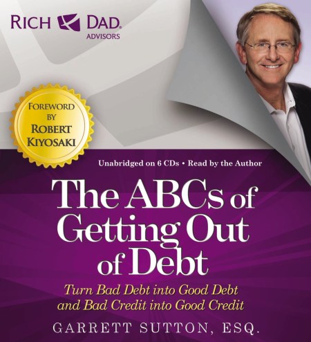 Rich Dad’s Advisors: The ABCs Getting Out Of Debt