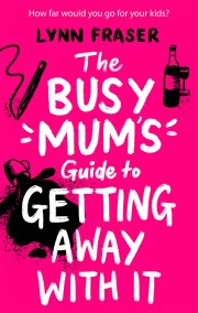 The Busy Mum’s Guide to Getting Away With It