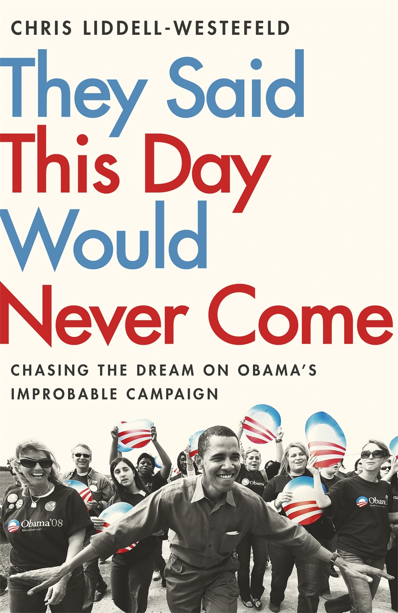 They Said This Day Would Never Come By Chris Liddell Westefeld Hachette Uk