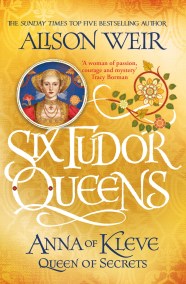 Six Tudor Queens: Anna of Kleve, Queen of Secrets