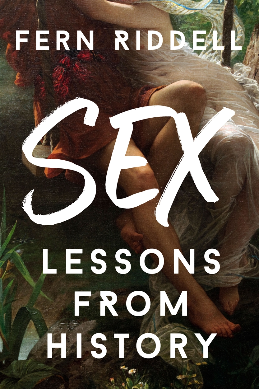 Sex: Lessons From History by Fern Riddell | Hachette UK