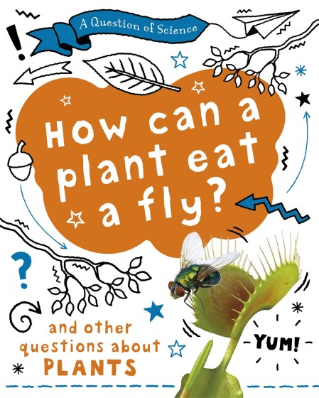 A Question of Science: How can a plant eat a fly? And other questions about plants