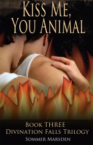 Kiss Me, You Animal - Book Three in the Divination Falls trilogy