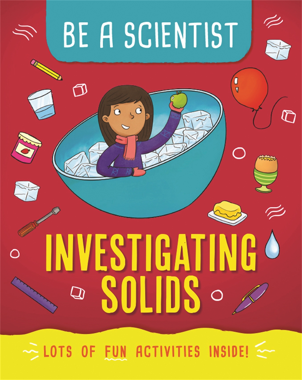 Be a Scientist: Investigating Solids by Jacqui Bailey | Hachette UK