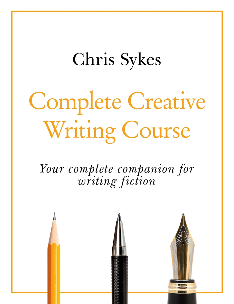 Complete Creative Writing Course by Chris Sykes  Hachette UK