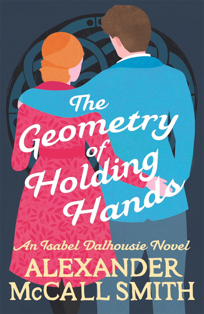 The Geometry of Holding Hands by Alexander McCall Smith Hachette UK