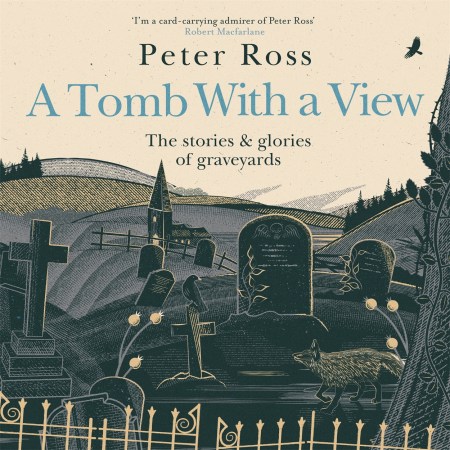 A Tomb With a View – The Stories & Glories of Graveyards