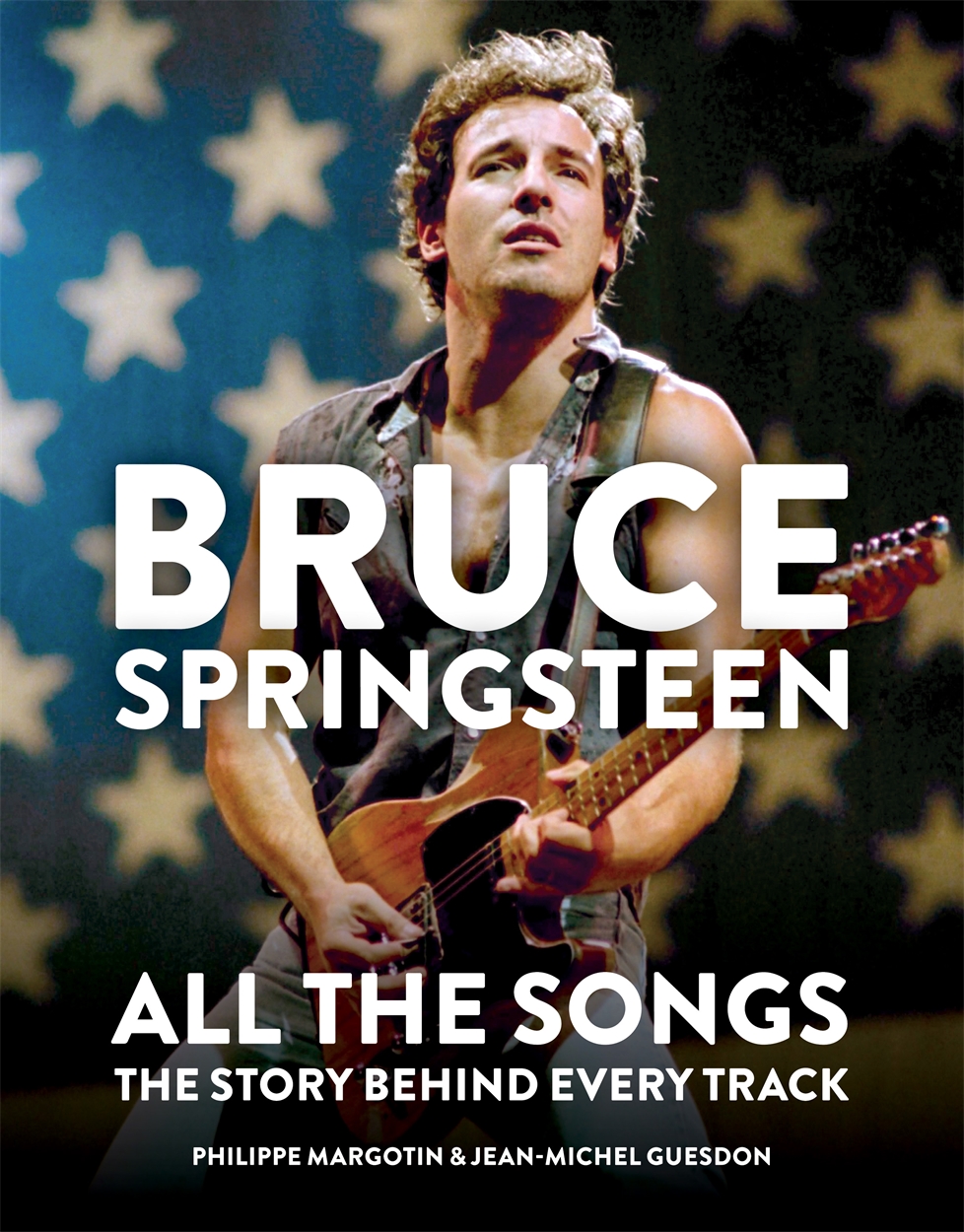 Bruce Springsteen: All the Songs by Philippe Margotin | Hachette UK