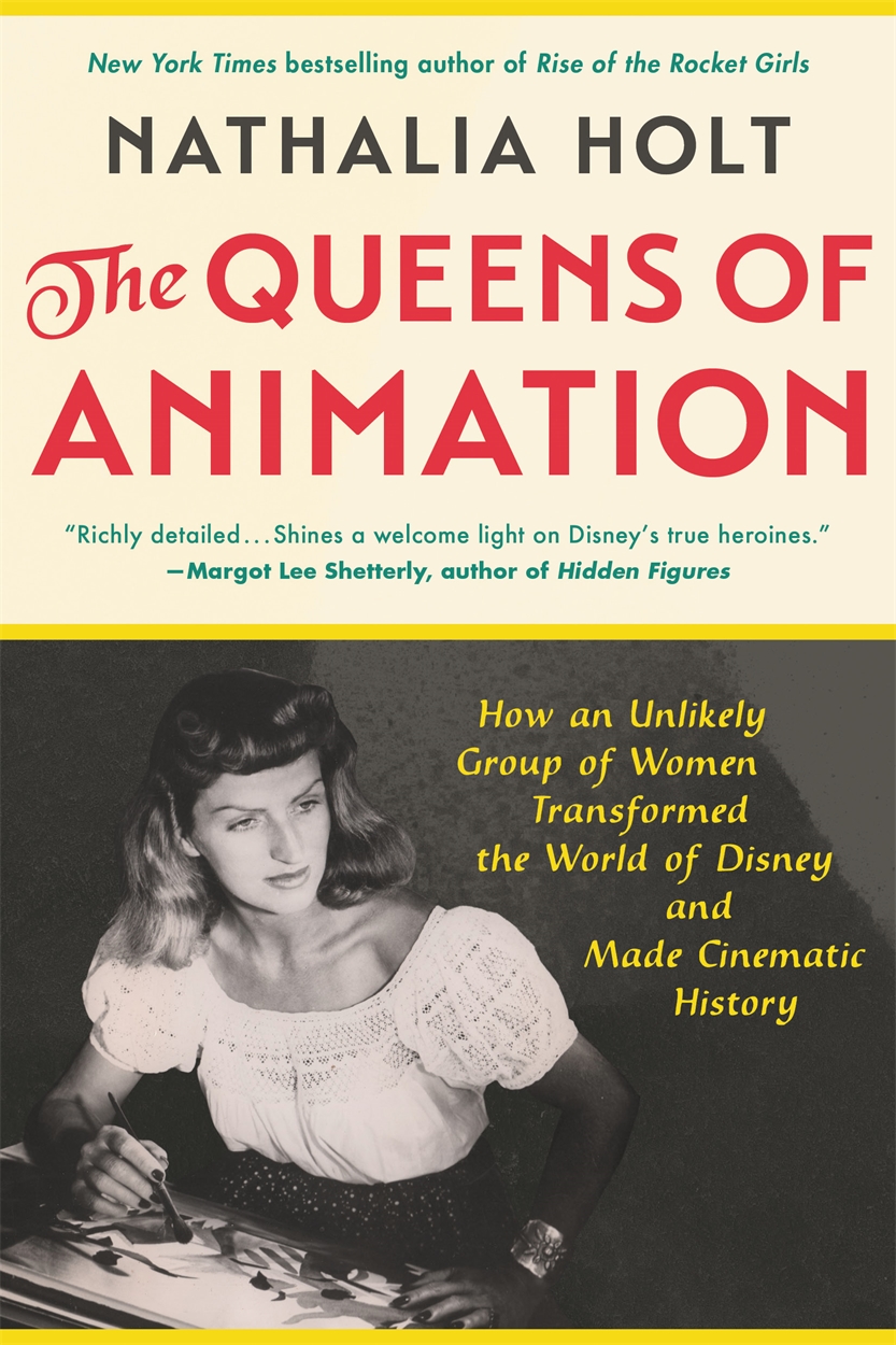 The Queens of Animation by Nathalia Holt