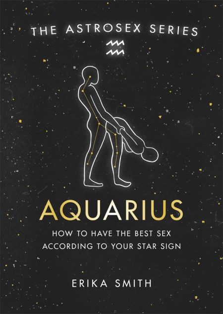 Astrosex Aquarius By Erika W Smith Hachette Uk 