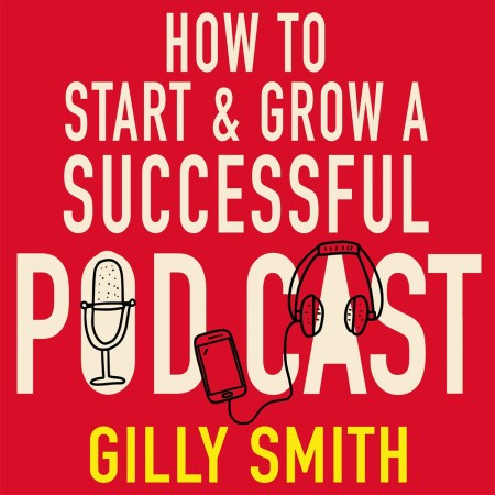 How to Start and Grow a Successful Podcast