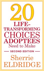 20 Life-Transforming Choices Adoptees Need to Make, Second Edition