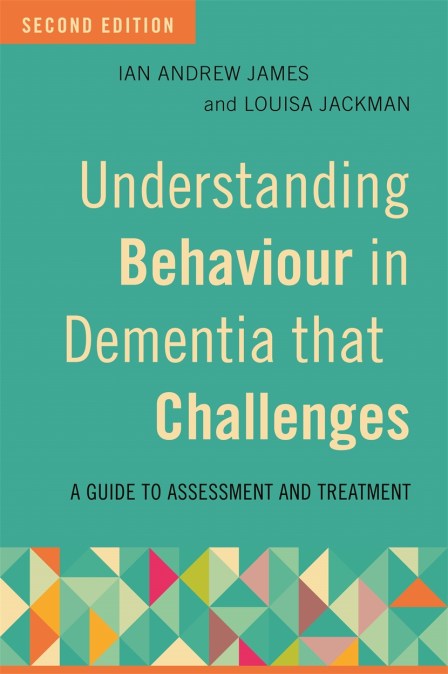 Understanding Behaviour in Dementia that Challenges, Second Edition