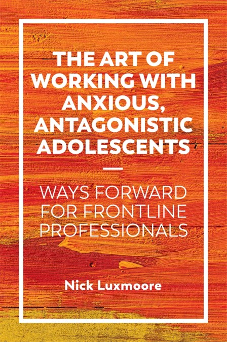 The Art of Working with Anxious, Antagonistic Adolescents