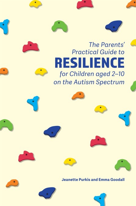 The Parents' Practical Guide to Resilience for Children aged 2-10 on the Autism Spectrum