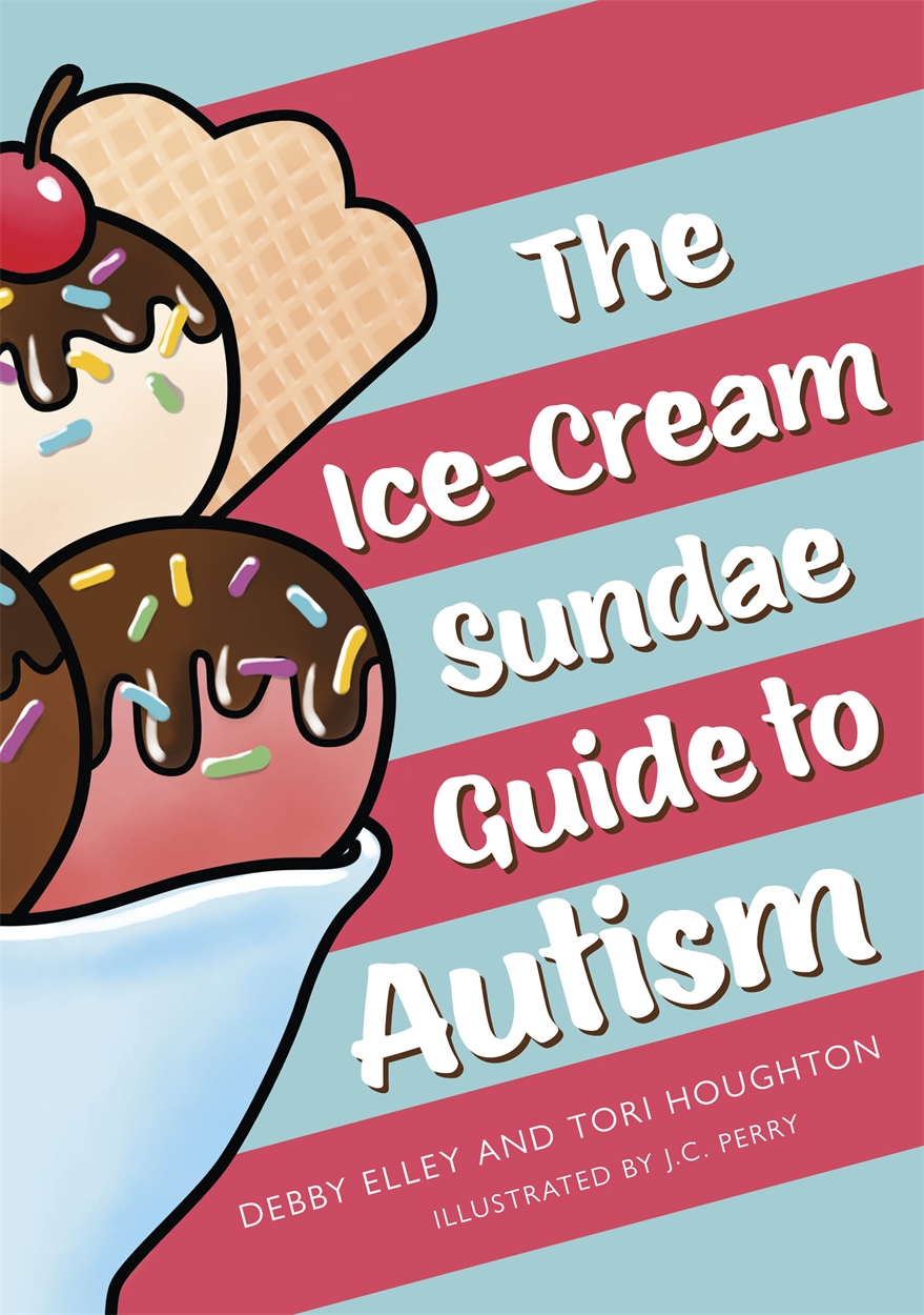 The Ice Cream Sundae Guide To Autism By Debby Elley Hachette Uk