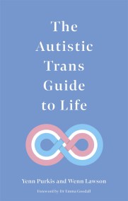 The Autistic Trans Guide to Life