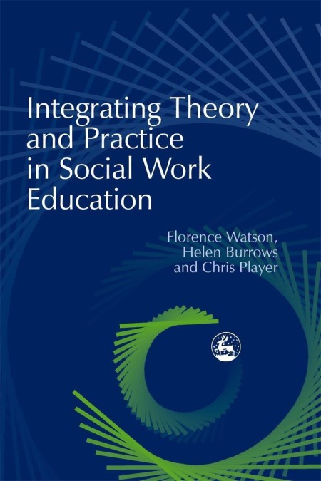 Integrating Theory and Practice in Social Work Education