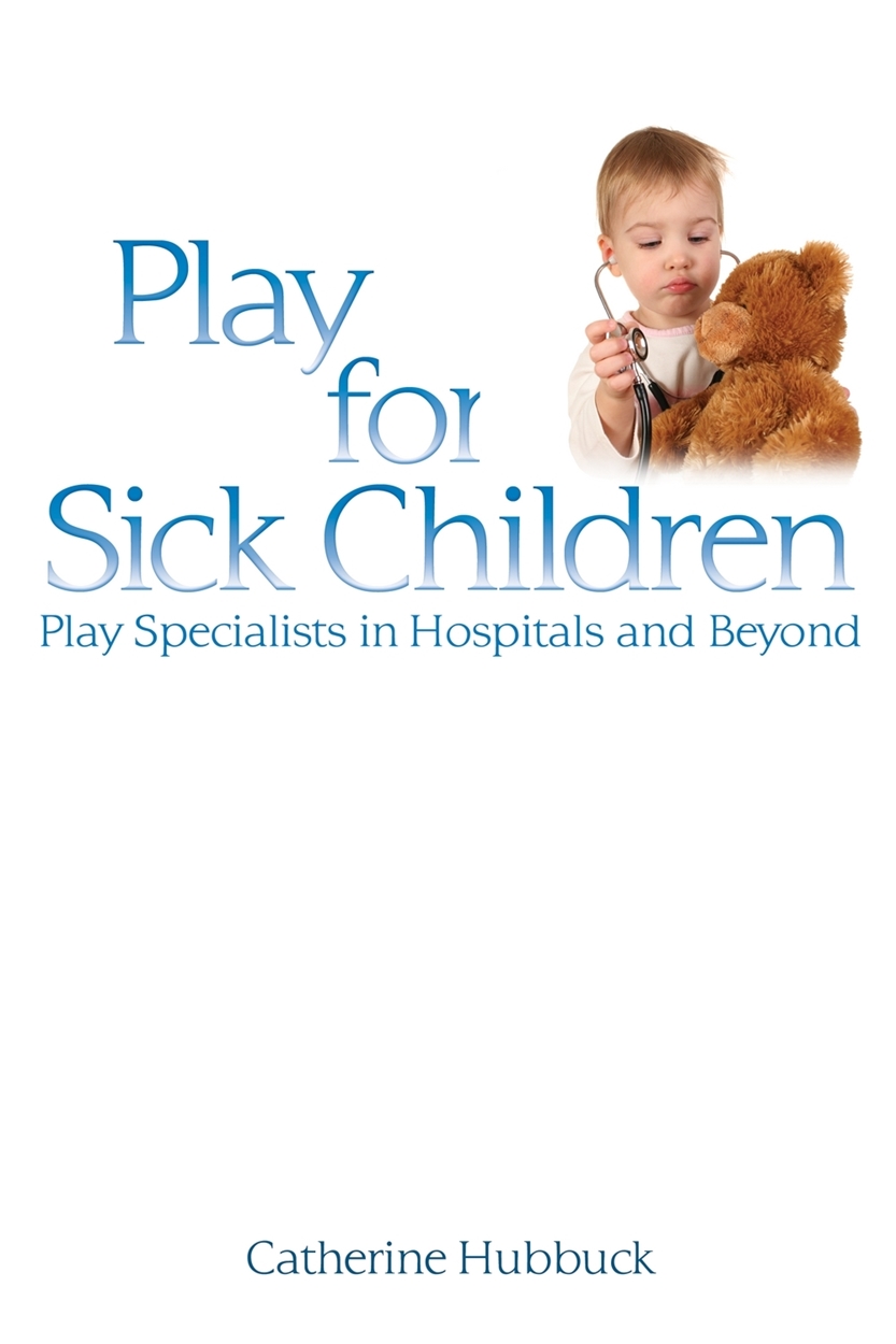 Play for Sick Children by Cath Hubbuck | Hachette UK