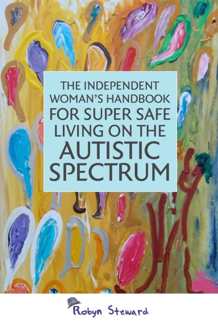 The Independent Woman’s Handbook for Super Safe Living on the Autistic Spectrum