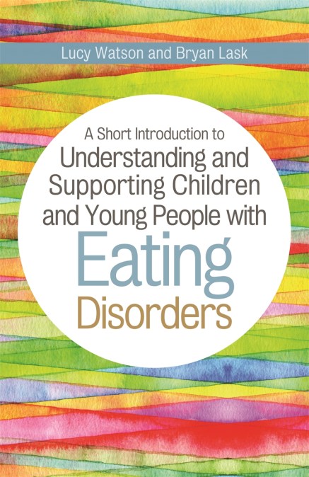 A Short Introduction to Understanding and Supporting Children and Young People with Eating Disorders