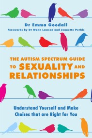 The Autism Spectrum Guide to Sexuality and Relationships