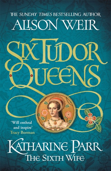 Six Tudor Queens: Katharine Parr, The Sixth Wife