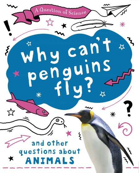 A Question of Science: Why can't penguins fly? And other questions about animals