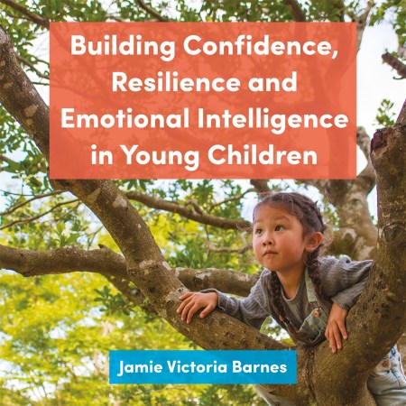 Building Confidence, Resilience and Emotional Intelligence in Young Children