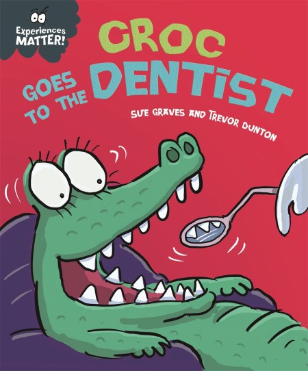 Experiences Matter: Croc Goes to the Dentist