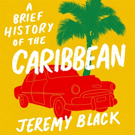 A Brief History of the Caribbean