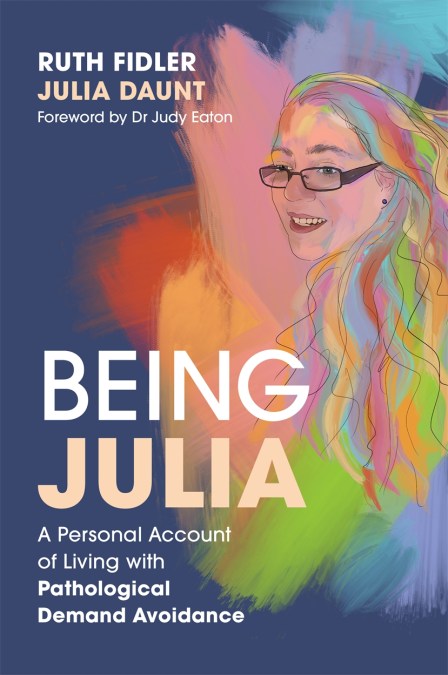 Being Julia – A Personal Account of Living with Pathological Demand Avoidance