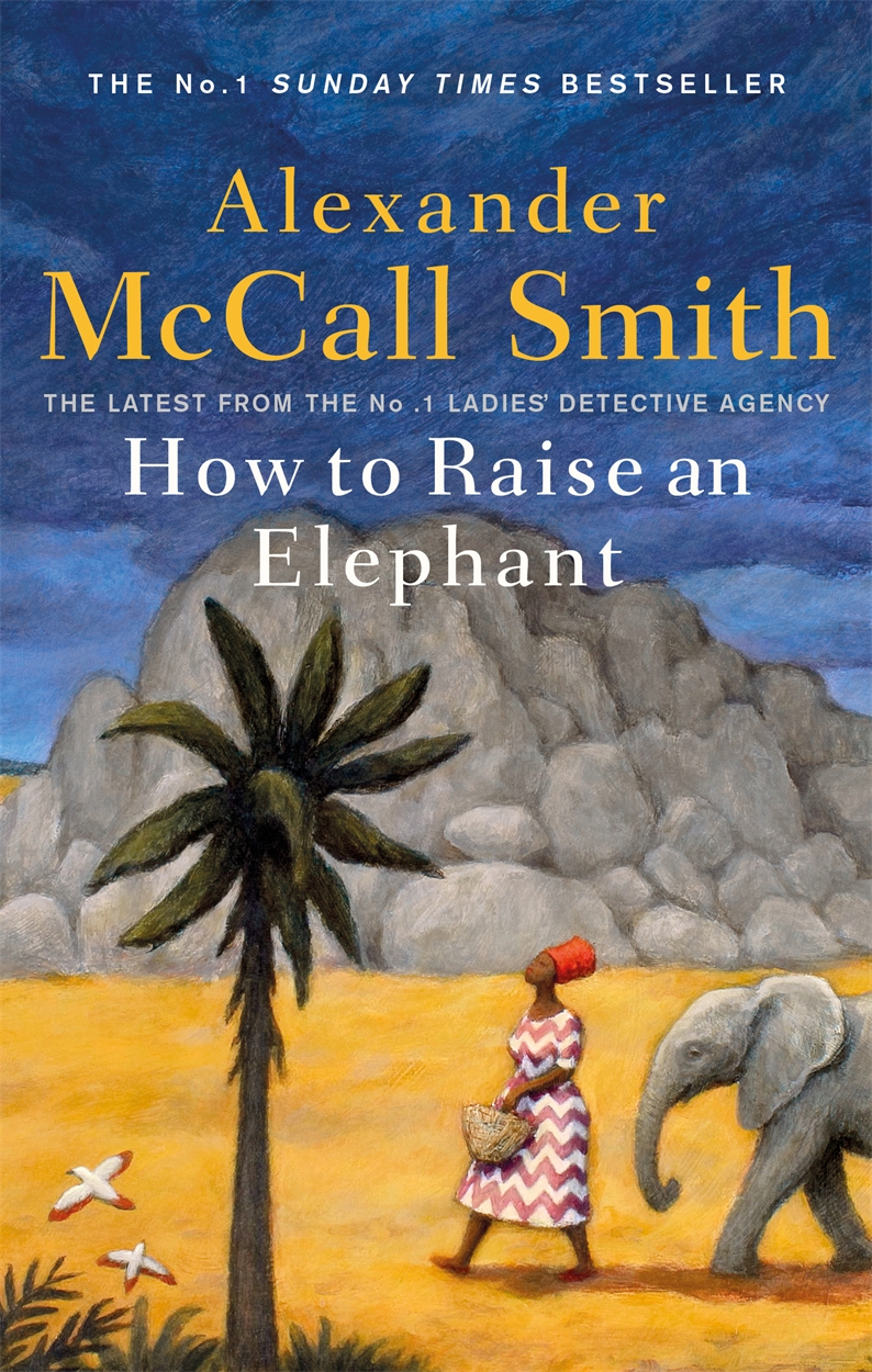 How to Raise an Elephant by Alexander McCall Smith Hachette UK