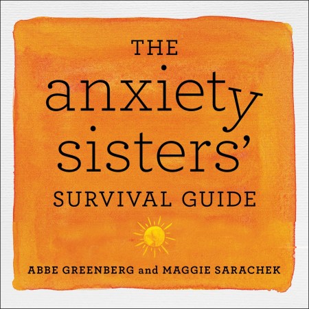 The Anxiety Sisters’ Survival Guide