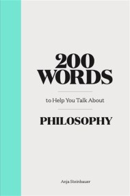 200 Words to Help You Talk about Philosophy