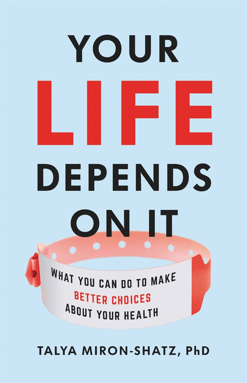 Your Life Depends On It By Talya Miron Shatz Hachette Uk 3324