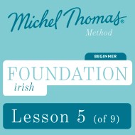 Foundation Irish (Michel Thomas Method) - Lesson 5 of 9
